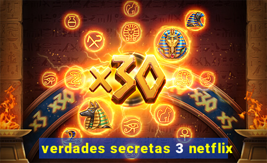 verdades secretas 3 netflix